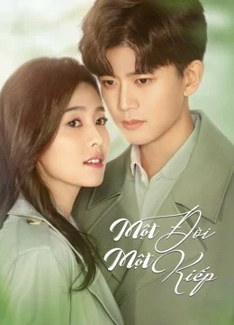 Một Đời Một Kiếp (Nhất Sinh Nhất Thế) | Forever and Ever (2021) Một Đời Một Kiếp (Nhất Sinh Nhất Thế) | Forever and Ever (2021)